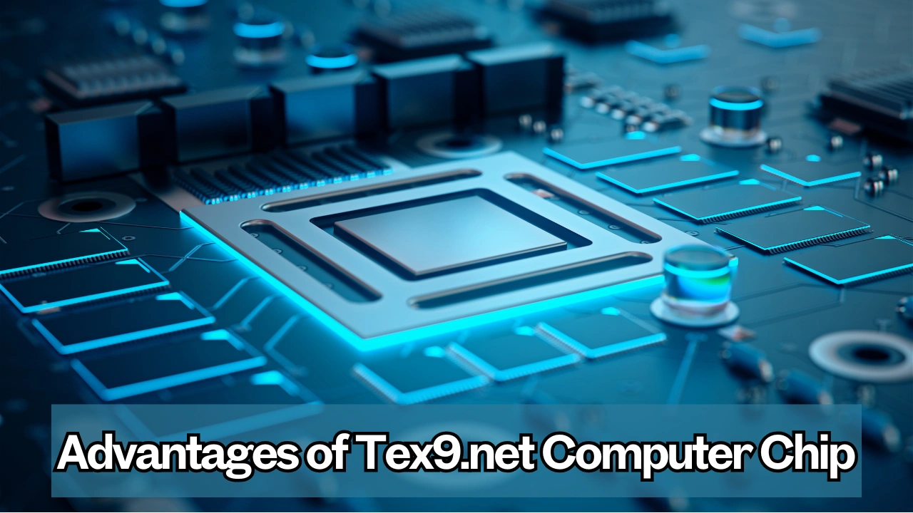 Advantages of Tex9.net Computer Chip