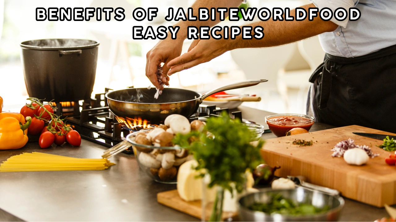 Benefits of JalbiteWorldFood Easy Recipes