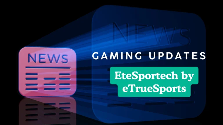 Gaming Updates EteSportech by eTrueSports