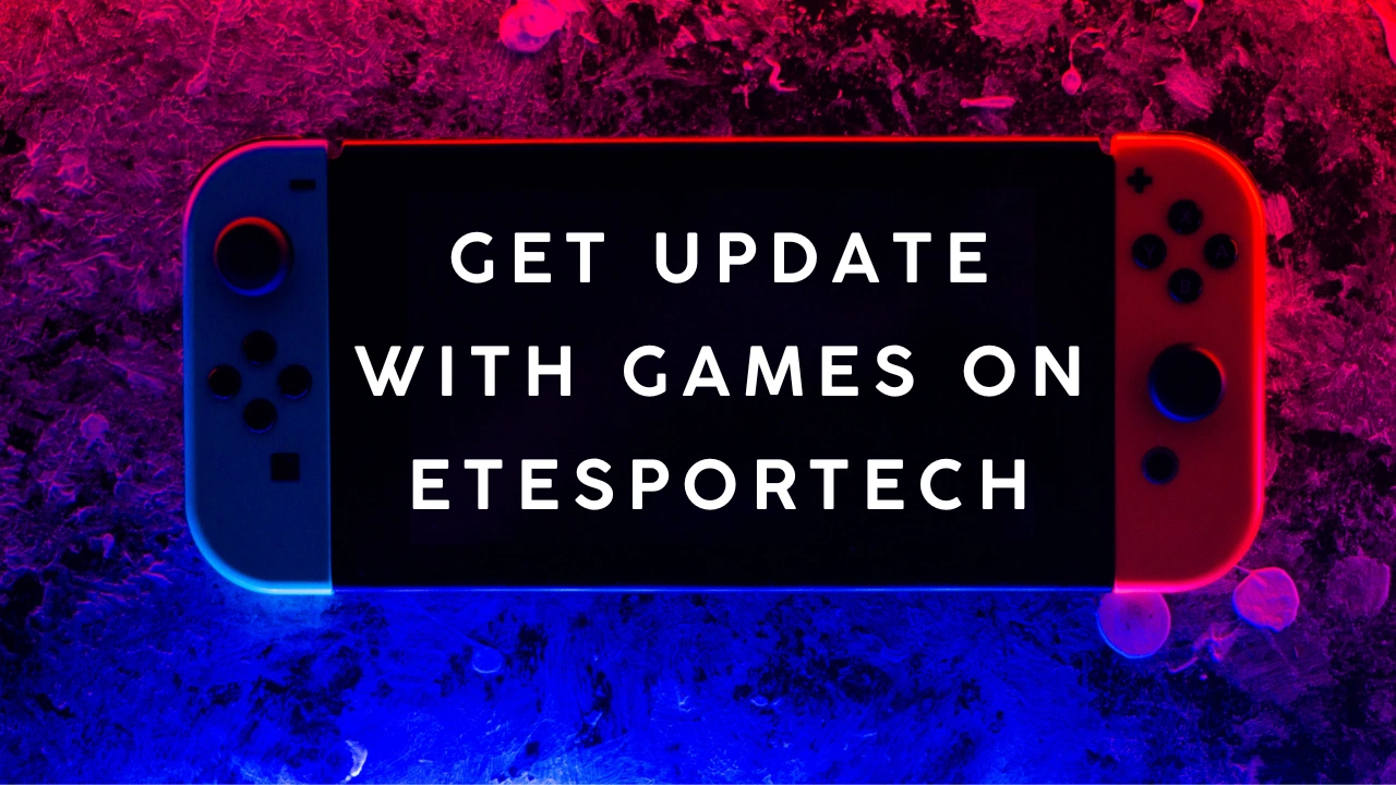 Get Update with Games on Etesportech