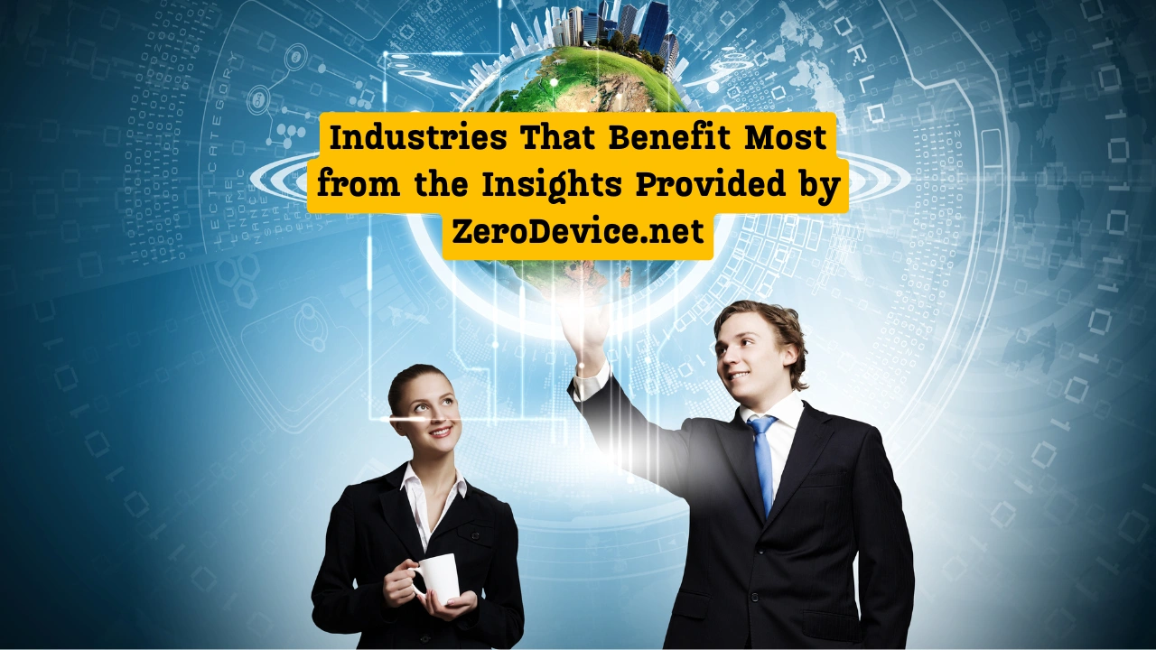 Industries That Benefit Most from the Insights Provided by ZeroDevice.net