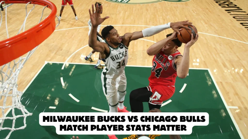 Milwaukee Bucks vs Chicago Bulls match player stats Matter 