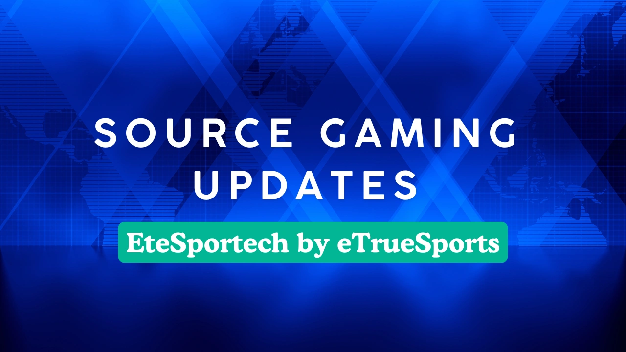 Source Gaming Updates EteSportech by eTrueSports