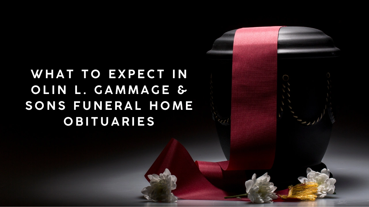 What to Expect in Olin L. Gammage & Sons Funeral Home Obituaries