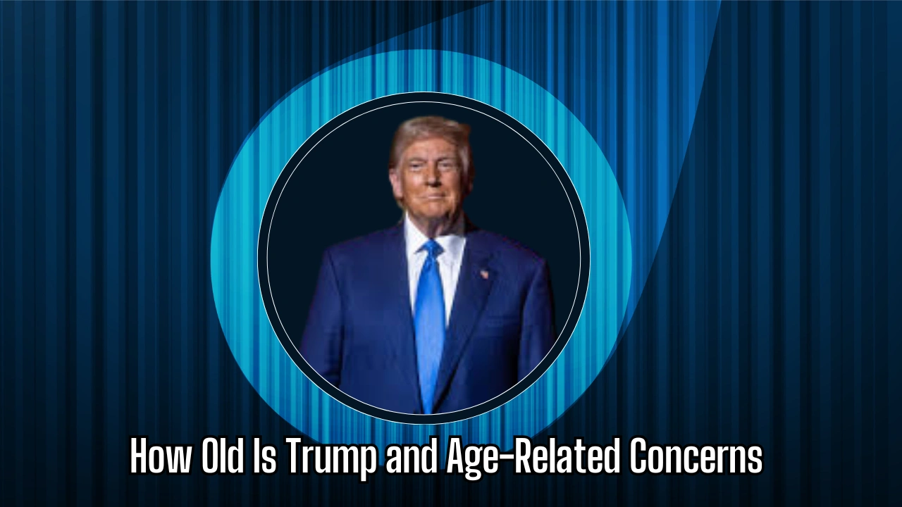 How Old Is Trump and Age-Related Concerns