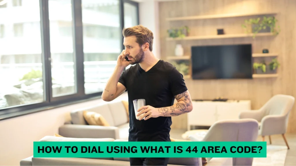 How to Dial Using What is 44 Area Code