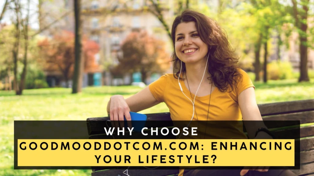 Why Choose Goodmooddotcom.com Enhancing Your Lifestyle