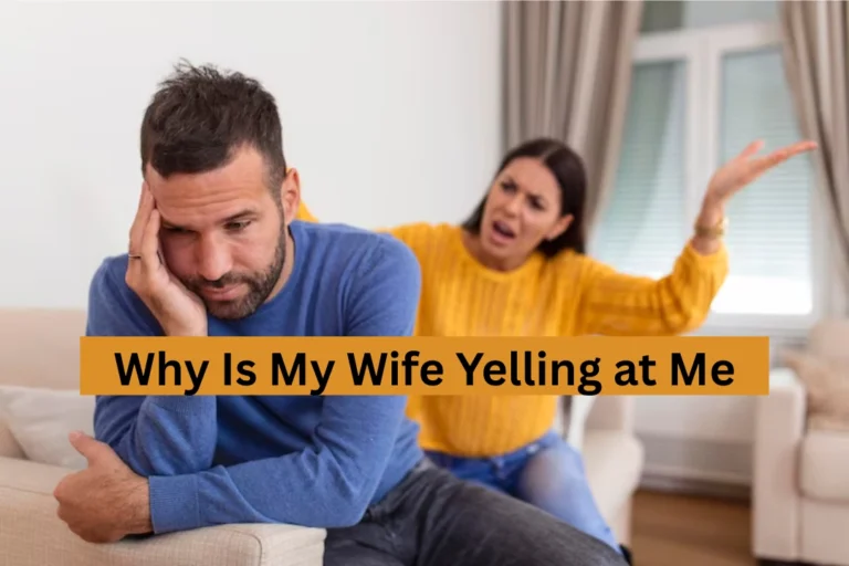 Why Is My Wife Yelling at Me